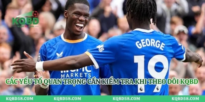 KQBD Ngoại Hạng Anh – Cập Nhật Tỷ Số Theo Thời Gian Thực Các yếu tố quan trọng cần kiểm tra khi theo dõi KQBD Ngoại hạng Anh
