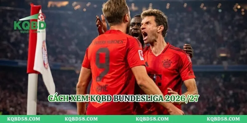 KQBD Bundesliga 2026/27 – Theo Dõi Kết Quả Các Trận Cầu Đức Cách xem KQBD Bundesliga 2026/27