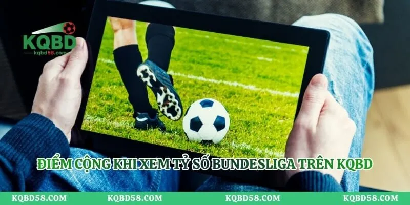 Tỷ Số Bundesliga – Cập Nhật Kết Quả Trực Tuyến Nhanh Nhất Điểm cộng khi xem tỷ số Bundesliga trên Kqbd