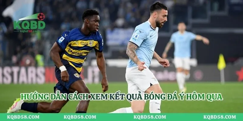 Hướng dẫn cách xem kết quả bóng đá Ý hôm qua