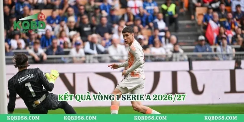 KQBD Serie A Theo Vòng Đấu - Cập Nhật Kết Quả Đầy Đủ Kết quả vòng 1 Serie A 2026/27