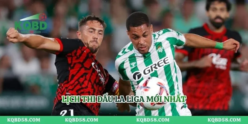 Lịch Thi Đấu La Liga - Cập Nhật Lịch Tranh Tài Mới Nhất Lịch thi đấu La Liga mới nhất