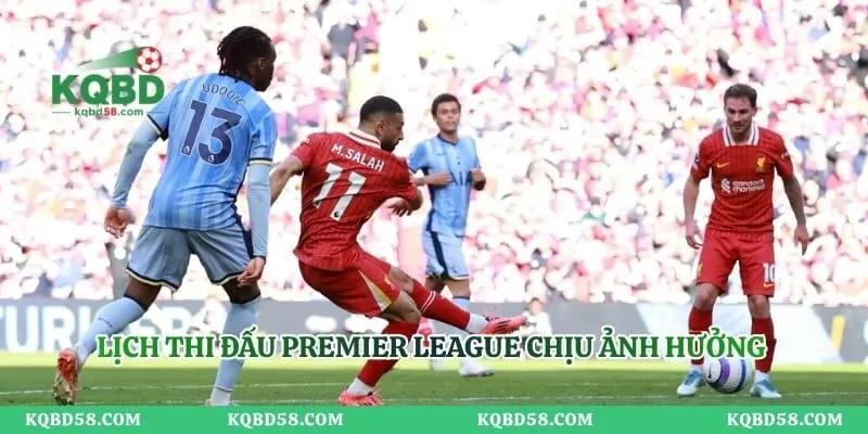 Lịch Thi Đấu Ngoại Hạng Anh - Theo Dõi Mọi Trận Cầu Hot Lịch thi đấu Premier League chịu ảnh hưởng từ nhiều yếu tố
