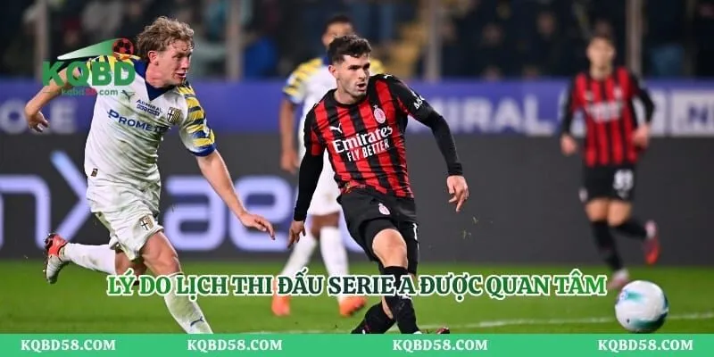 Lý do lịch thi đấu Serie A được quan tâm
