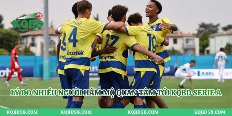 Lý do nhiều người hâm mộ quan tâm tới KQBD Serie A