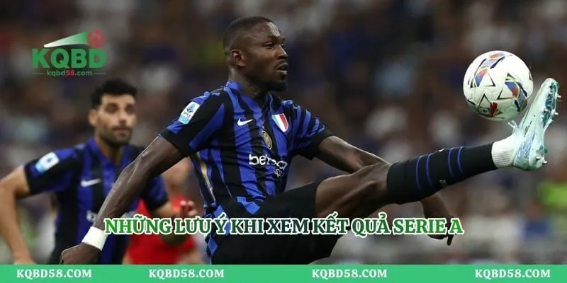 KQBD Serie A 2026/27: Lịch Đấu, Tỷ Số Và Bảng Xếp Hạng Những lưu ý khi xem kết quả Serie A