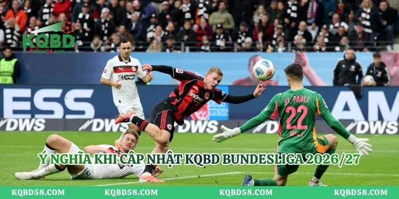 KQBD Bundesliga 2026/27 – Theo Dõi Kết Quả Các Trận Cầu Đức Ý nghĩa khi cập nhật KQBD Bundesliga 2026/27